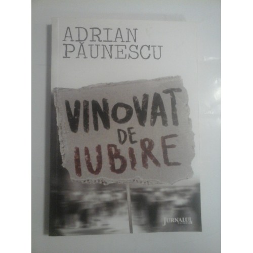 VINOVAT DE IUBIRE - ADRIAN PAUNESCU VINOVAT DE IUBIRE - ADRIAN PAUNESCU